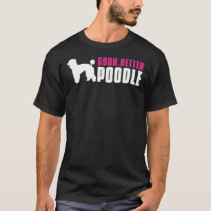 Good Better Poodle T-Shirt