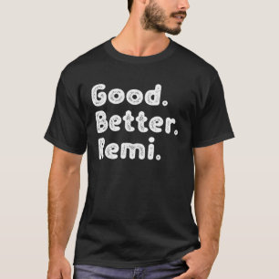 Good better Remi T-Shirt