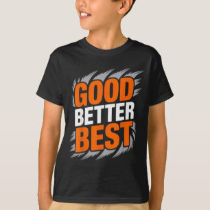 Good Better  T-Shirt