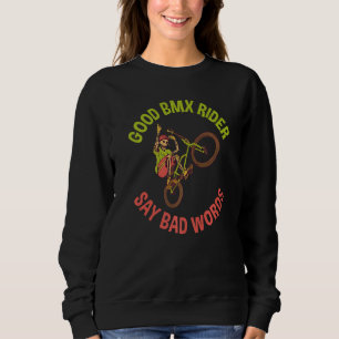 Good BMX Rider say bad Words Bike BMX Rider   Sweatshirt