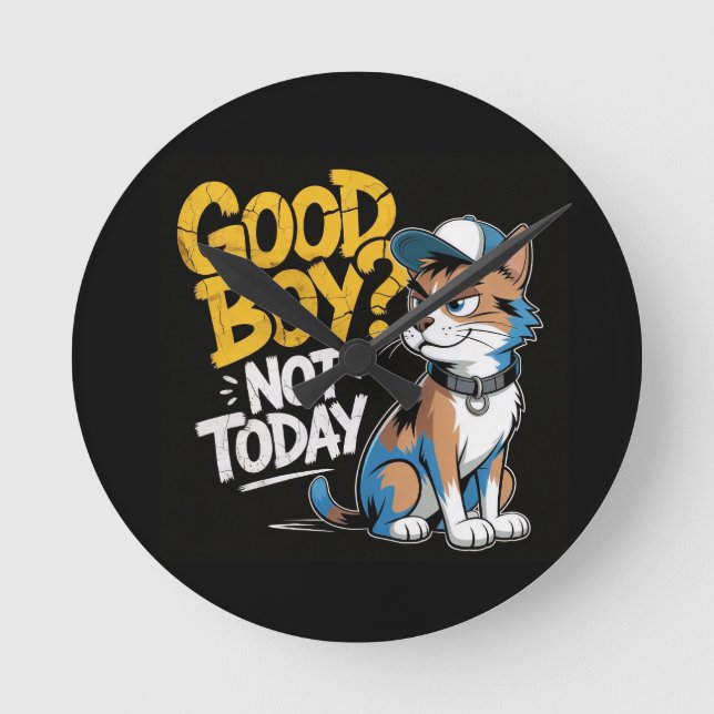Good Boy Not Today Funny Cat Illustration Round Clock (Front)