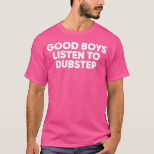 Good Boys Listen To Dubstep Dubstep Edm Rave T-Shirt