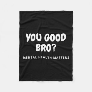 Good Bro Mental Health Problems Mental Health Awar Fleece Blanket