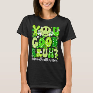 Good bruh mental health awareness support green T-Shirt