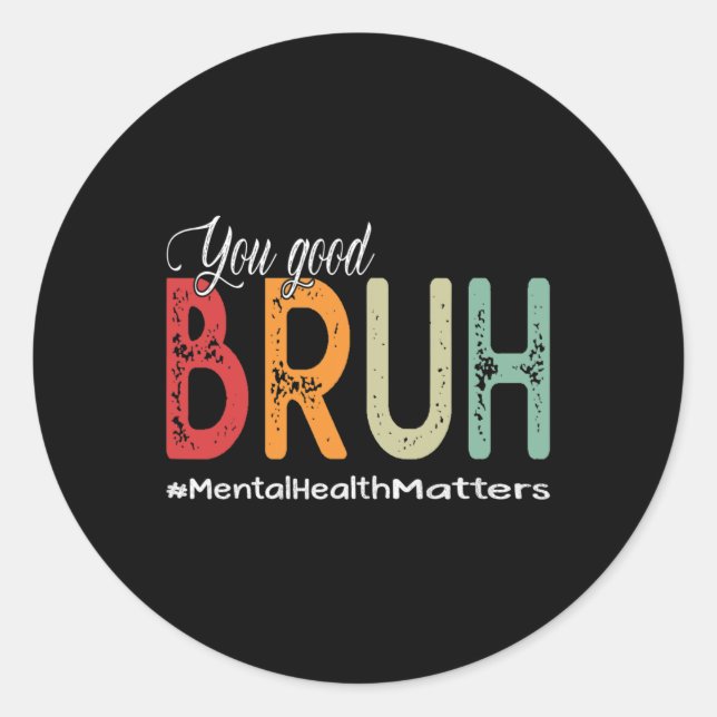 Good Bruh Mental Health Counsellor Therapist  Classic Round Sticker (Front)
