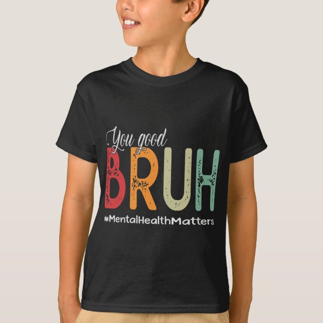 Good Bruh Mental Health Counsellor Therapist  T-Shirt (Front)
