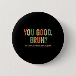 Good Bruh Therapy Support Mental Health Awareness  6 Cm Round Badge