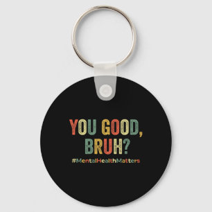Good Bruh Therapy Support Mental Health Awareness Key Ring