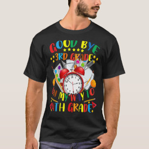 Good Bye 3rd Grade On The Way To 4th Grade T-Shirt