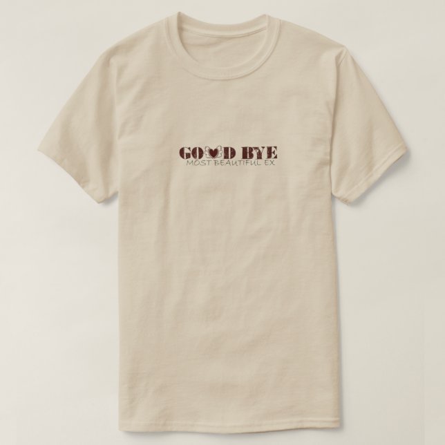 GOOD BYE MOST BEAUTIFUL EX T-Shirt (Design Front)