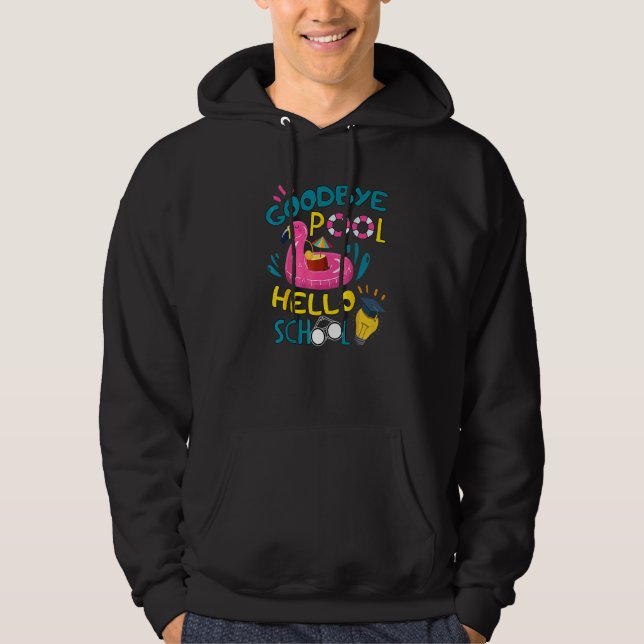 Good Bye Pool Hello School First Day Of School Hoodie (Front)