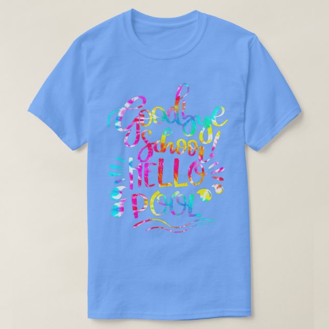 Good Bye School Hello Pool Tie Dye Last Day Of Sch T-Shirt (Design Front)