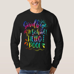 Good Bye School Hello Pool Tie Dye Last Day Of Sch T-Shirt