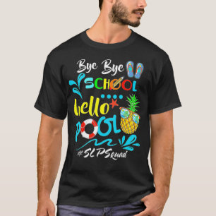 Good Bye Shcool Hello Pool Speech Language Patholo T-Shirt