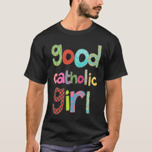 Good Catholic Girl Religious  for Women Girls Kids T-Shirt