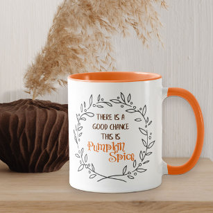 Good Chance This is Pumpkin Spice Orange PSL Humou Mug