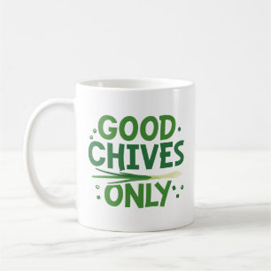 Good Chives Only Coffee Mug