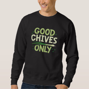 Good Chives Only Sweatshirt
