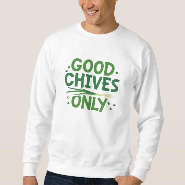 Good Chives Only Sweatshirt (Front)
