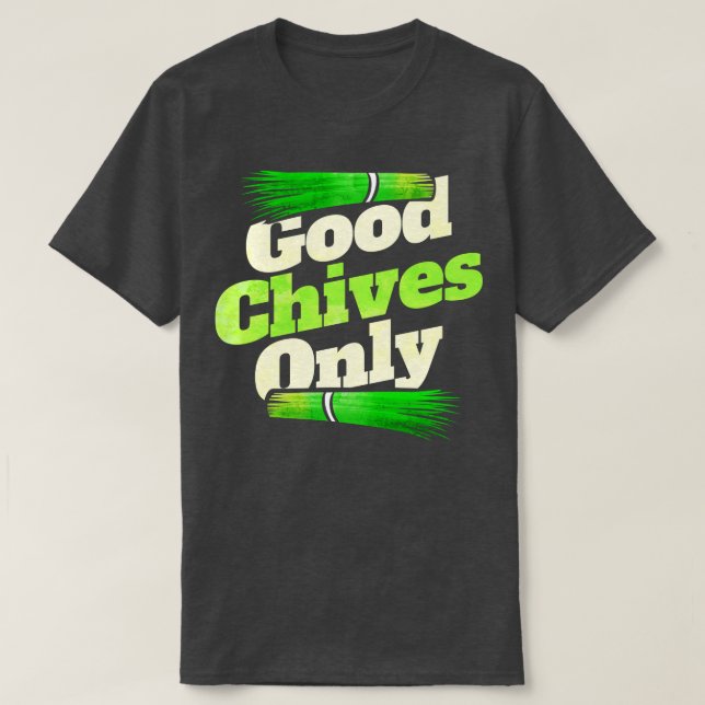Good Chives Only   Vegetarian Or Go Vegan  T-Shirt (Design Front)