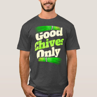 Good Chives Only Vegetarian Or Go Vegan T-Shirt