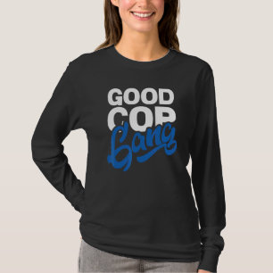 Good Cop Gang Police Officer Law Enforcement T-Shirt