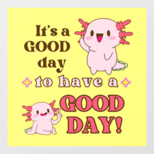 Good Day Axolotl Inspirational