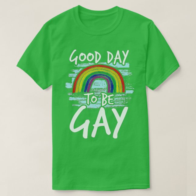 Good Day o Be Gay LGBQ Awareness Gifts  T-Shirt (Design Front)