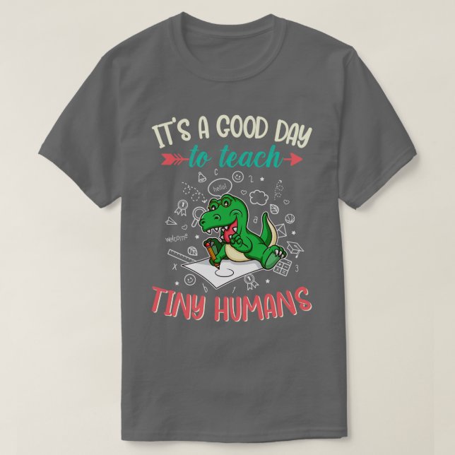 Good Day To Teach Tiny Humans Elementary Teacher 1 T-Shirt (Design Front)