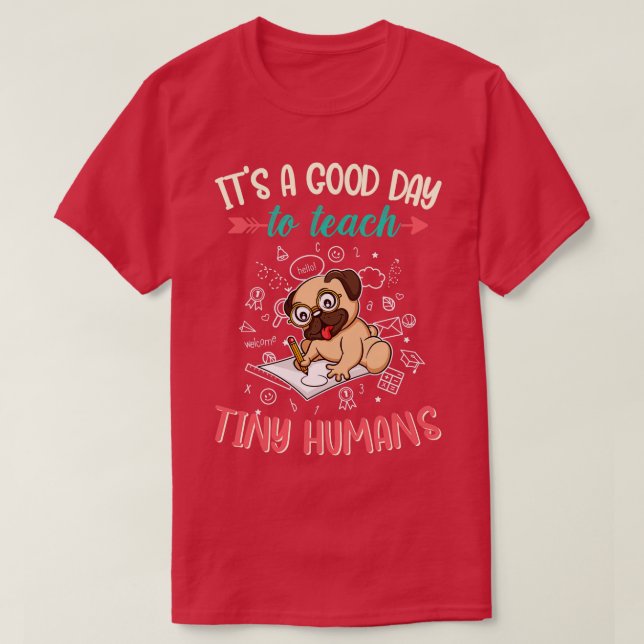 Good Day To Teach Tiny Humans Elementary Teacher 1 T-Shirt (Design Front)