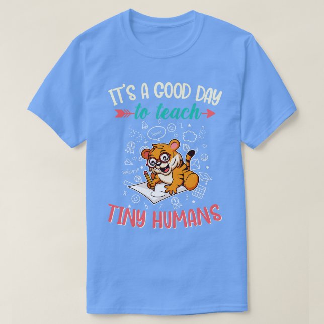Good Day To Teach Tiny Humans Elementary Teacher 2 T-Shirt (Design Front)
