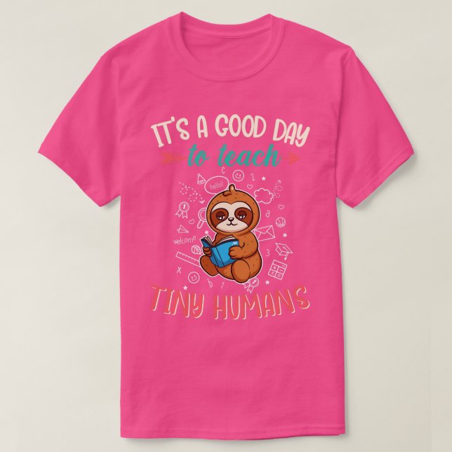 Good Day To Teach Tiny Humans Elementary Teacher 2 T-Shirt (Design Front)