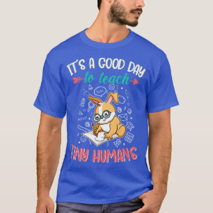 Good Day To Teach Tiny Humans Elementary Teacher T-Shirt