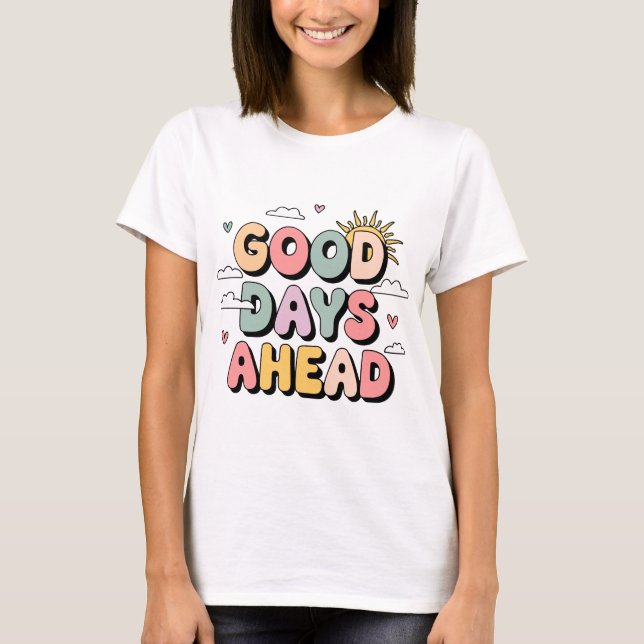 Good Days Ahead - Cute Retro Positive Quote T-Shirt (Front)