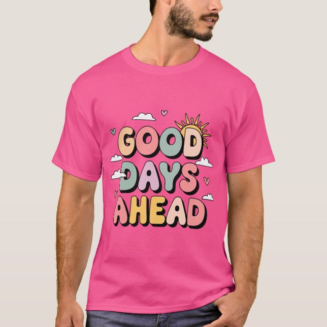  Good Days Ahead  – Cute Retro Positive  T-Shirt (Front)