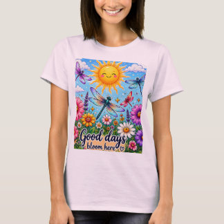 Good Days Bloom Here - Floral Sun Positive Art T-Shirt