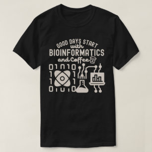 Good Days Start with Bioinformatics and Coffee T-Shirt