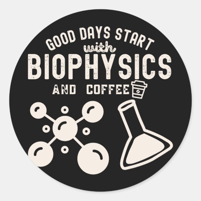 Good Days Start with Biophysics and Coffee Classic Round Sticker (Front)