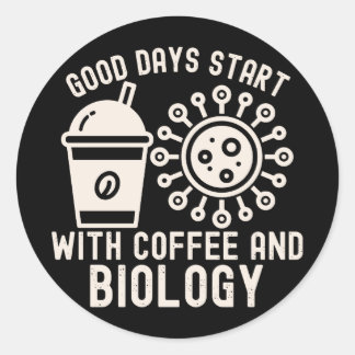 Good Days Start with Coffee and Biology Classic Round Sticker