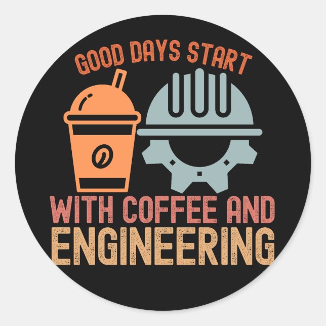 Good Days Start with Coffee and Engineering Classic Round Sticker (Front)