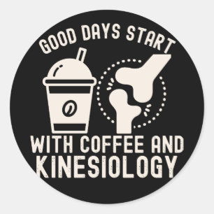 Good Days Start with Coffee and Kinesiology Classic Round Sticker