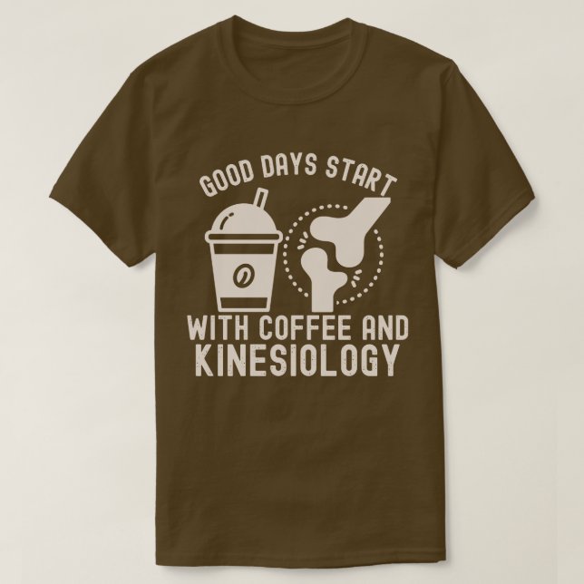 Good Days Start with Coffee and Kinesiology T-Shirt (Design Front)