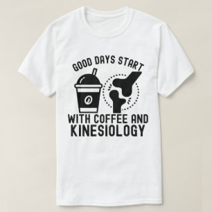 Good Days Start with Coffee and Kinesiology T-Shirt