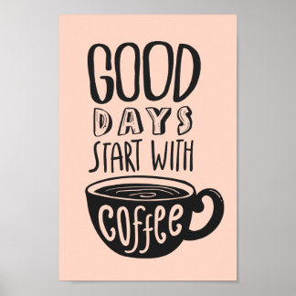 Good Days Start With Coffee | Typography Quote Poster