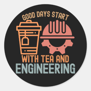 Good Days Start with tea and Engineering Classic Round Sticker