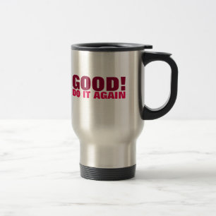 Good! Do it again. (Maroon) Travel Mug