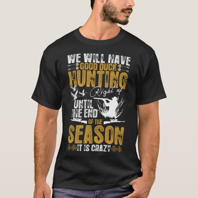 Good Duck Hunting Right Up Season labrador retriev T-Shirt (Front)