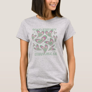 Good Enegy Surrounds Me Hearts T-Shirt