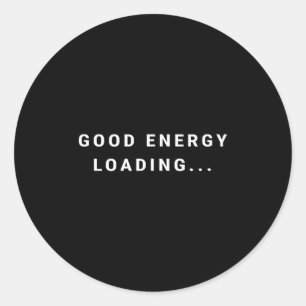 Good Energy Loading... Minimalist  Classic Round Sticker