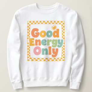 "Good Energy Only" Retro Groovy Quote Sweatshirt